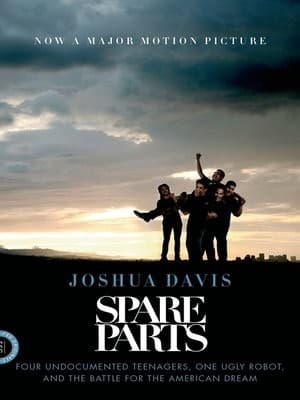 Cover image for Spare Parts: Four Undocumented Teenagers, One Ugly Robot, and the Battle for the American Dream