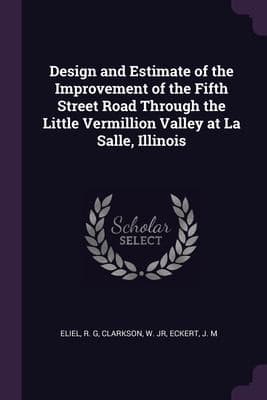 Design and Estimate of the Improvement of the Fifth Street Road Through the Little Vermillion Valley at la Salle, Illinois