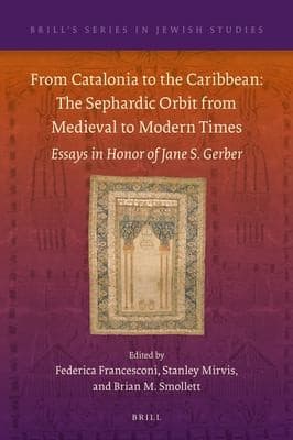From Catalonia to the Caribbean : the Sephardic Orbit from Medieval to Modern Times