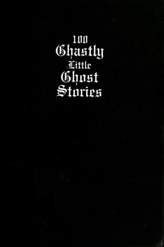 Cover image for 100 ghastly little ghost stories