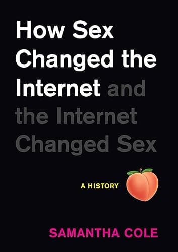 How Sex Changed the Internet and the Internet Changed Sex