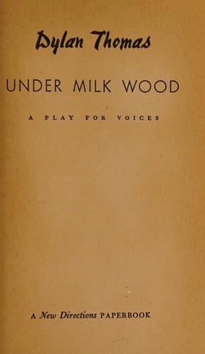 the Growth of Milk Wood with the textual Variants of Under Milk Wood By Dylan Thomas