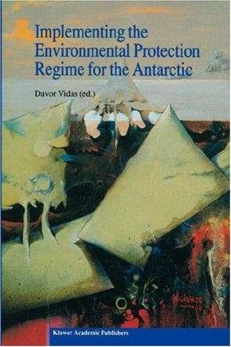 Cover image for Implementing the Environmental Protection Regime for the Antarctic (Environment & Policy Volume 28)