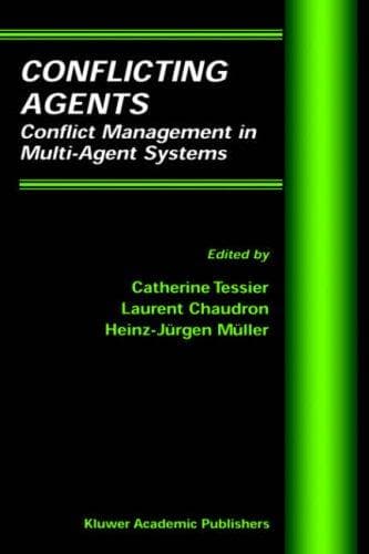 Cover image for Conflicting Agents - Conflict Management in Multi-Agent Systems (Multiagent Systems, Artificial Societies, and Simulated Organizations Volume 1) (Multiagent ... Societies, and Simulated Organizations)