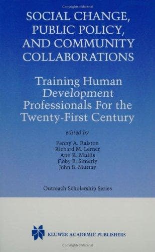 Cover image for Social Change, Public Policy, and Community Collaborations - Training Human Development Professionals for the (KLUWER INTERNATIONAL SERIES IN OUTREACH ... Series in Outreach Scholarship)