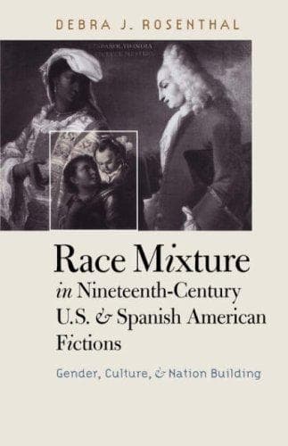 Cover image for Race Mixture in Nineteenth-Century U.S. and Spanish American Fictions