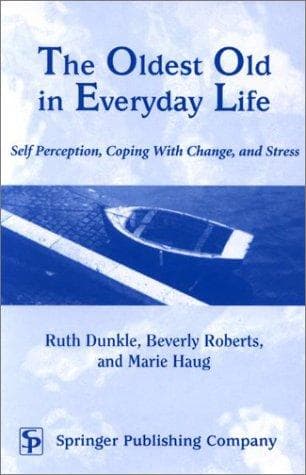 Cover image for The Oldest Old in Everyday Life- Self-Perception, Coping With Change, And Stress