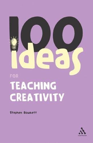 Cover image for 100 Ideas for Teaching Creativity (Continuum One Hundreds)