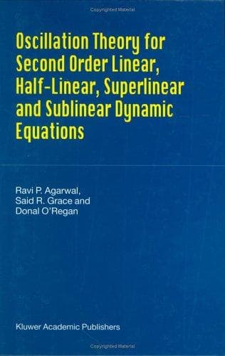 Cover image for Oscillation Theory for Second Order Linear, Half-Linear, Superlinear and Sublinear Dynamic Equations