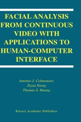 Cover image for Facial Analysis from Continuous Video with Applications to Human-Computer Interface (International Series on Biometrics)