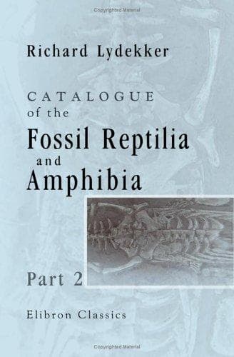 Cover image for Catalogue of the Fossil Reptilia and Amphibia in the British Museum (Natural History)
