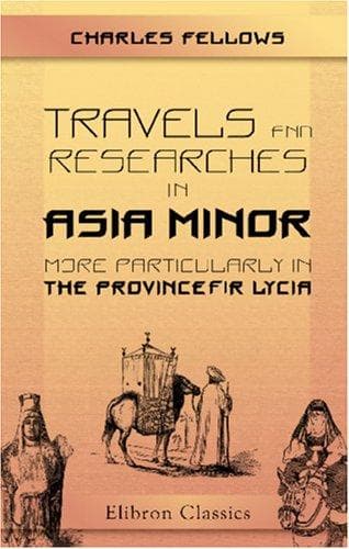 Cover image for Travels and Researches in Asia Minor, More Particularly in the Province of Lycia