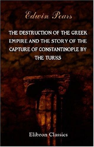 Cover image for The Destruction of the Greek Empire and the Story of the Capture of Constantinople by the Turks
