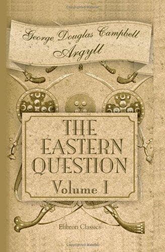 Cover image for The Eastern Question from the Treaty of Paris 1856 to the Treaty of Berlin 1878 and to the Second Afghan War