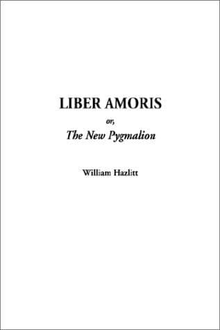 Cover image for Liber Amoris, Or, the New Pygmalion