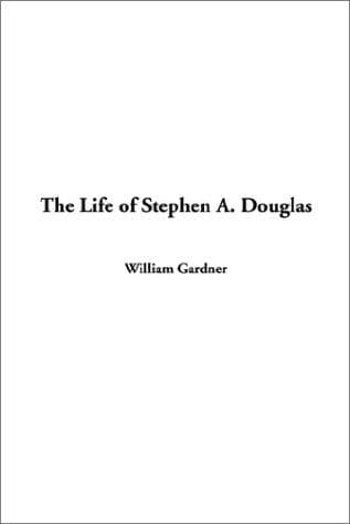Cover image for The Life of Stephen A. Douglas
