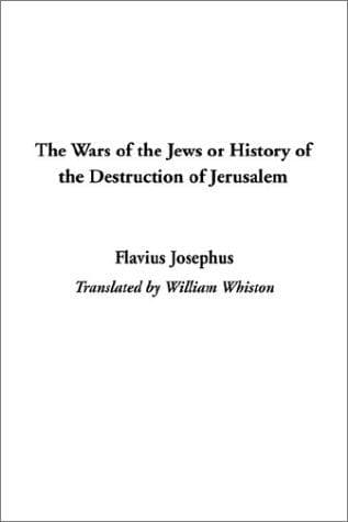 Cover image for The Wars of the Jews or History of the Destruction of Jerusalem