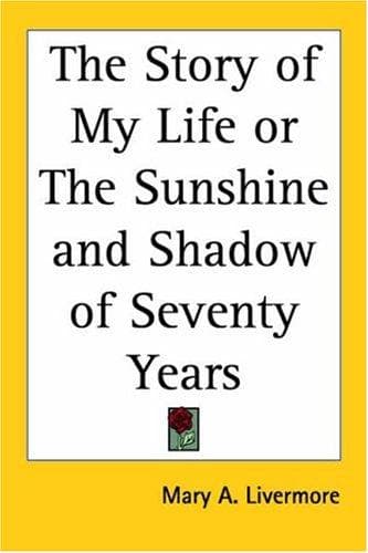 Cover image for The Story of My Life or the Sunshine And Shadow of Seventy Years