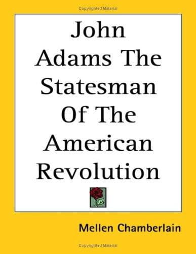 John Adams, the statesman of the American Revolution