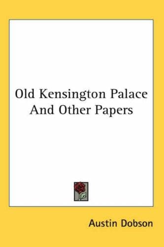 Cover image for Old Kensington Palace and Other Papers