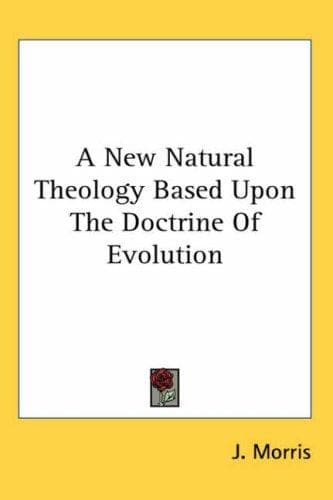 Cover image for A New Natural Theology Based upon the Doctrine of Evolution