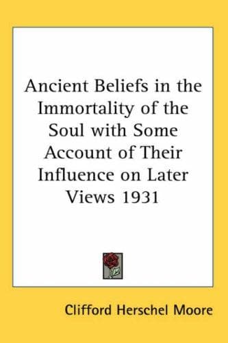 Cover image for Ancient Beliefs in the Immortality of the Soul with Some Account of Their Influence on Later Views 1931