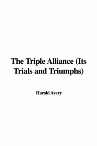 Cover image for The Triple Alliance (Its Trials and Triumphs)
