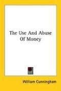 Cover image for The Use and Abuse of Money