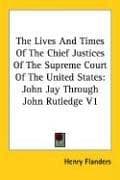 Cover image for The Lives And Times Of The Chief Justices Of The Supreme Court Of The United States