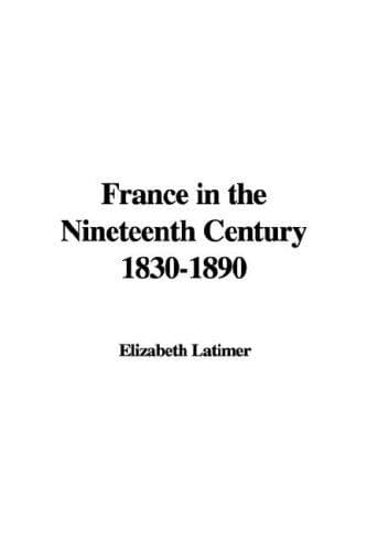 Cover image for France in the Nineteenth Century 1830-1890