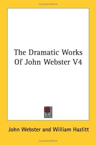 Cover image for The Dramatic Works Of John Webster V4