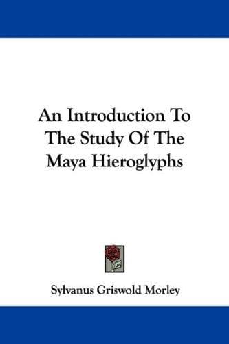 Cover image for An Introduction To The Study Of The Maya Hieroglyphs
