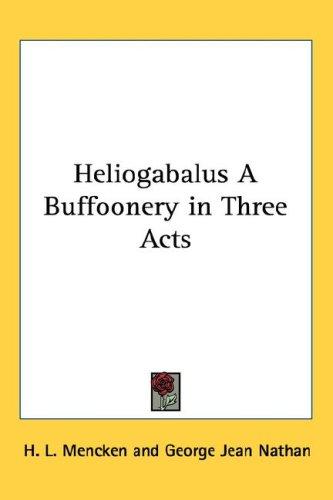 Cover image for Heliogabalus A Buffoonery in Three Acts