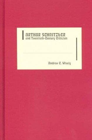 Arthur Schnitzler and Twentieth-Century Criticism (Literary Criticism in Perspective)