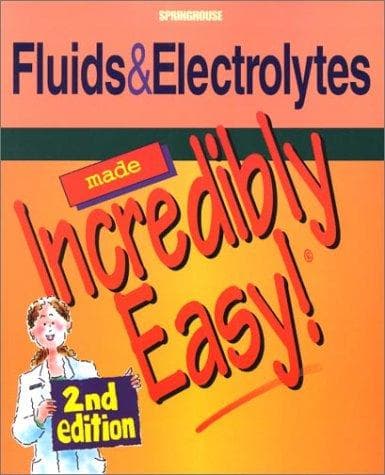 Cover image for Fluids and Electrolytes Made Incredibly Easy! (Incredibly Easy! Series)