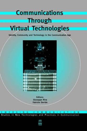 Cover image for Communications Through Virtual Technologies: Identity, Community, and Technology in the Communication Age (Emerging Communication: Studies in New Technologies ... and Practices in Communication, 1)