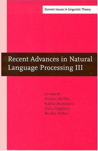 Cover image for Recent Advances In Natural Language Processing III: Selected Papers From RANLP 2003 (Amsterdam Studies in the Theory and History of Linguistic Science, Series IV: Current Issues in Linguistic Theory)