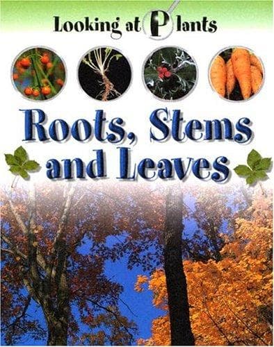 Cover image for Roots, Stems and Leaves (Looking at Plants)