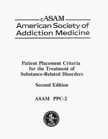 ASAM (American Society of Addiction Medicine) patient placement criteria for the treatment of substance-related disorders