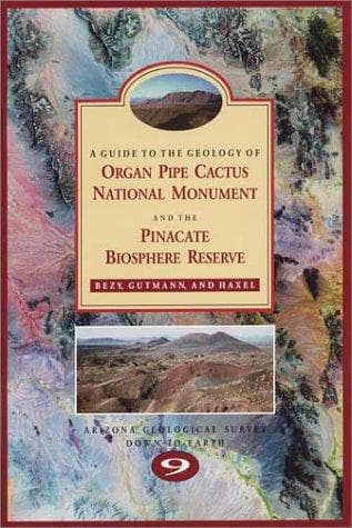 A guide to the geology of Organ Pipe Cactus National Monument and the Pinacate Biosphere Reserve