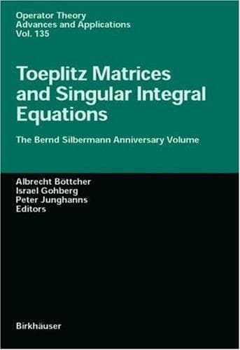 Cover image for Toeplitz Matrices, Convolution Operators, and Integral Equations: The Bernd Silbermann Anniversary Volume (Operator Theory: Advances and Applications)