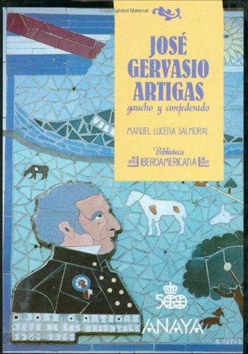 Jose Gervasio Artigas Gaucho y Confederado