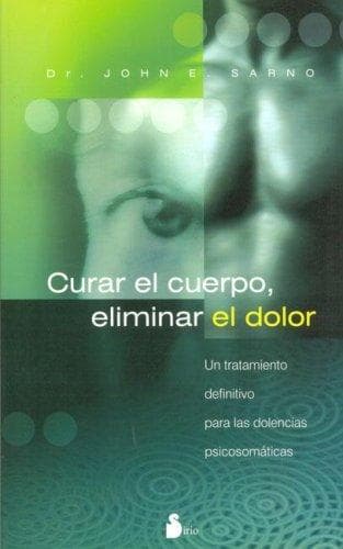 Curar El Cuerpo, Eliminar El Dolor/ the Mindbody Prescription