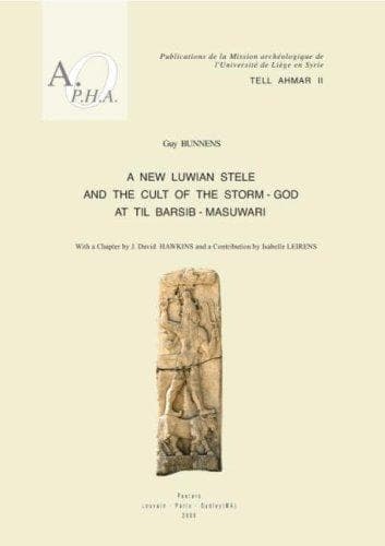 Tell Ahmar II. A New Luwian Stele and the Cult of the Storm-God at Til Barsib-Masuwari
