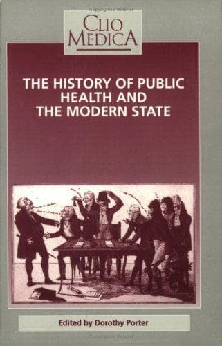 The History of Public Health and the Modern State (Welcome Institute Series in the History of Medicine) (Clio Medica 26)