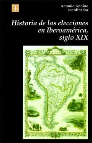 Cover image for Historia De Las Elecciones En Iberoamerica, Siglo XIX