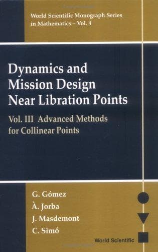 Cover image for Dynamics and Mission Design Near Libration Points, Vol. III, Advanced Methods for Collinear Points