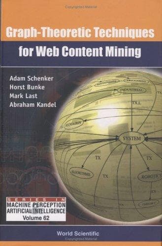 Cover image for Graph-Theoretic Techniques for Web Content Mining (Machine Perception and Artificial Intelligence) (Series in Machine Perception and Artificial Intelligence)