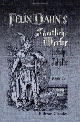 Felix Dahn\'s sämtliche Werke poetischen Inhalts: Band 21. Schaubühne. Band 2: 1. Lustspiele: Die Staatskunst der Frau\'n.- Der Kurier nach Paris. 2. Operndichtungen