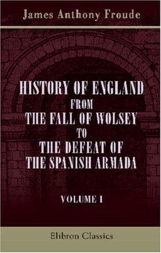 Cover image for History of England from the Fall of Wolsey to the Defeat of the Spanish Armada